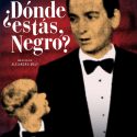¿DÓNDE ESTÁS, NEGRO?