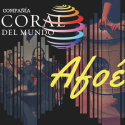 LA COMPAÑÍA CORAL DEL MUNDO PRESENTA AFOÊ!