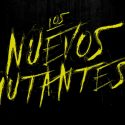 ADELANTOS | LLEGA «LOS NUEVOS MUTANTES»