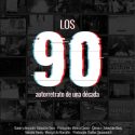 LOS 90 AUTORRETRATO DE UNA EPOCA